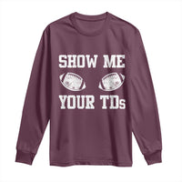 Funny Fantasy Football Long Sleeve Shirt Show Me Your TDs Draft Party commish FFL - Wonder Print Shop