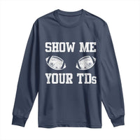 Funny Fantasy Football Long Sleeve Shirt Show Me Your TDs Draft Party commish FFL - Wonder Print Shop