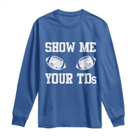 Funny Fantasy Football Long Sleeve Shirt Show Me Your TDs Draft Party commish FFL - Wonder Print Shop