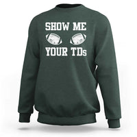 Funny Fantasy Football Sweatshirt Show Me Your TDs Draft Party commish FFL - Wonder Print Shop