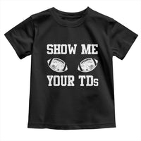 Funny Fantasy Football Toddler T Shirt Show Me Your TDs Draft Party commish FFL - Wonder Print Shop