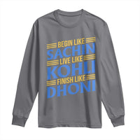 Indian Cricket Long Sleeve Shirt Begin Like Sachin Live Like Kohli Finish Like Dhoni