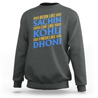 Indian Cricket Sweatshirt Begin Like Sachin Live Like Kohli Finish Like Dhoni