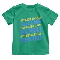 Indian Cricket Toddler T Shirt Begin Like Sachin Live Like Kohli Finish Like Dhoni