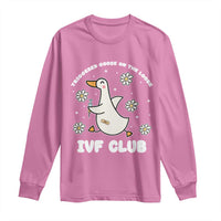 Funny IVF Long Sleeve Shirt Triggered Goose On The Loose Infertility Support Gift - Wonder Print Shop