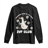 Funny IVF Long Sleeve Shirt Triggered Goose On The Loose Infertility Support Gift - Wonder Print Shop