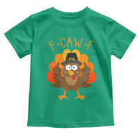 F-Caw-F Funny Turkey Toddler T Shirt Happy Thanksgiving Day Family Dinner - Wonder Print Shop