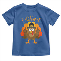 F-Caw-F Funny Turkey Toddler T Shirt Happy Thanksgiving Day Family Dinner - Wonder Print Shop