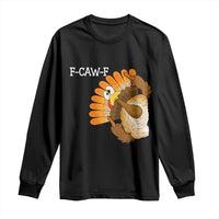 F-Caw-F Funny Silly Turkey Long Sleeve Shirt Happy Thanksgiving Day Family Dinner - Wonder Print Shop