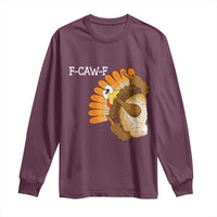 F-Caw-F Funny Silly Turkey Long Sleeve Shirt Happy Thanksgiving Day Family Dinner - Wonder Print Shop