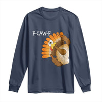 F-Caw-F Funny Silly Turkey Long Sleeve Shirt Happy Thanksgiving Day Family Dinner - Wonder Print Shop