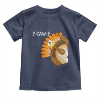 F-Caw-F Funny Silly Turkey Toddler T Shirt Happy Thanksgiving Day Family Dinner - Wonder Print Shop