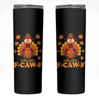 F-Caw-F Funny Turkey Skinny Tumbler Happy Thanksgiving Day Autumn Family Dinner - Wonder Print Shop