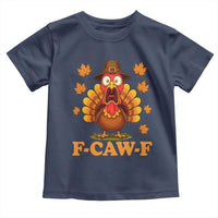 F-Caw-F Funny Turkey Toddler T Shirt Happy Thanksgiving Day Autumn Family Dinner - Wonder Print Shop