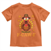 F-Caw-F Funny Turkey Toddler T Shirt Happy Thanksgiving Day Autumn Family Dinner - Wonder Print Shop