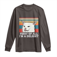 Cat Meme Long Sleeve Shirt First Of All I'm A Delight Sarcastic Angry Cat