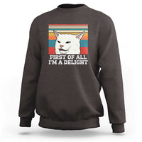 Cat Meme Sweatshirt First Of All I'm A Delight Sarcastic Angry Cat