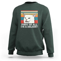 Cat Meme Sweatshirt First Of All I'm A Delight Sarcastic Angry Cat