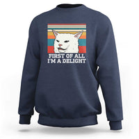 Cat Meme Sweatshirt First Of All I'm A Delight Sarcastic Angry Cat