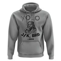 Yolo Jk BRB Jesus Hoodie Funny Easter Day Ressurection Christians - Wonder Print Shop
