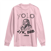 Yolo Jk BRB Jesus Long Sleeve Shirt Funny Easter Day Ressurection Christians - Wonder Print Shop