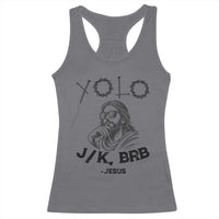 Yolo Jk BRB Jesus Racerback Tank Top Funny Easter Day Ressurection Christians - Wonder Print Shop