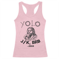 Yolo Jk BRB Jesus Racerback Tank Top Funny Easter Day Ressurection Christians - Wonder Print Shop