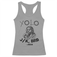 Yolo Jk BRB Jesus Racerback Tank Top Funny Easter Day Ressurection Christians - Wonder Print Shop