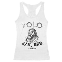 Yolo Jk BRB Jesus Racerback Tank Top Funny Easter Day Ressurection Christians - Wonder Print Shop