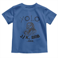Yolo Jk BRB Jesus Toddler T Shirt Funny Easter Day Ressurection Christians - Wonder Print Shop