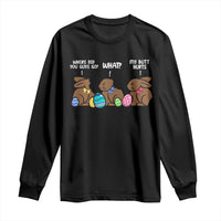 Funny Easter Bunny Long Sleeve Shirt Chocolate Rabbit Where Did You Guys Go