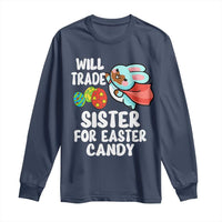 Funny Boys Easter Long Sleeve Shirt Will Trade Sister For Easter Candy