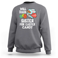 Funny Boys Easter Sweatshirt Will Trade Sister For Easter Candy