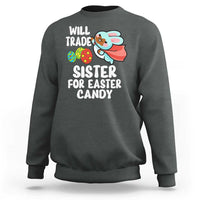 Funny Boys Easter Sweatshirt Will Trade Sister For Easter Candy