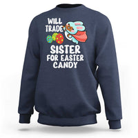 Funny Boys Easter Sweatshirt Will Trade Sister For Easter Candy