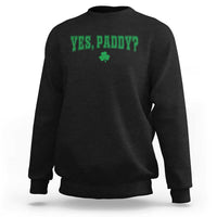 Yes Paddy Funny St Patricks Day Sweatshirt Shamrock Irish Girls