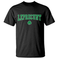 Leprecunt Shamrock T Shirt St Patricks Day Funny Irish Adult Humor