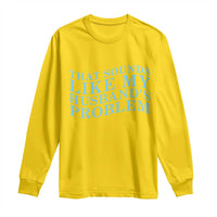 Funny Wife Long Sleeve Shirt That Sounds Like My Husbands Problem