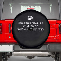 Dog Owner Spare Tire Cover You Cant Tell Me What To Do Youre Not My Dog Paw Print