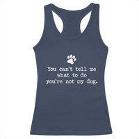 Dog Owner Racerback Tank Top You Cant Tell Me What To Do Youre Not My Dog Paw Print