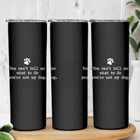Dog Owner Skinny Tumbler You Cant Tell Me What To Do Youre Not My Dog Paw Print