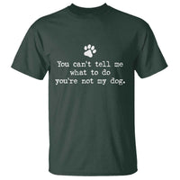 Dog Owner T Shirt You Cant Tell Me What To Do Youre Not My Dog Paw Print