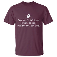 Dog Owner T Shirt You Cant Tell Me What To Do Youre Not My Dog Paw Print
