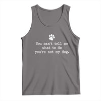 Dog Owner Tank Top You Cant Tell Me What To Do Youre Not My Dog Paw Print