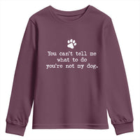 Dog Owner Youth Sweatshirt You Cant Tell Me What To Do Youre Not My Dog Paw Print