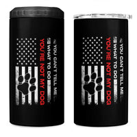 Funny Dog Lovers 4 in 1 Can Cooler Tumbler You Cant Tell Me What To Do Youre Not My Dog USA Flag