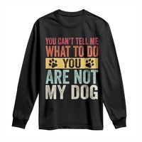 Retro Dog Lovers Long Sleeve Shirt You Cant Tell Me What To Do Youre Not My Dog Paw Print