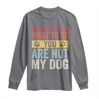 Retro Dog Lovers Long Sleeve Shirt You Cant Tell Me What To Do Youre Not My Dog Paw Print