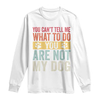 Retro Dog Lovers Long Sleeve Shirt You Cant Tell Me What To Do Youre Not My Dog Paw Print