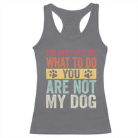 Retro Dog Lovers Racerback Tank Top You Cant Tell Me What To Do Youre Not My Dog Paw Print